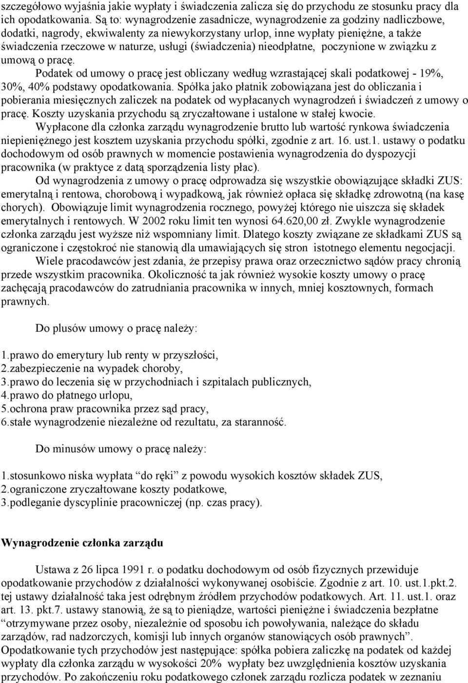 (świadczenia) nieodpłatne, poczynione w związku z umową o pracę. Podatek od umowy o pracę jest obliczany według wzrastającej skali podatkowej - 19%, 30%, 40% podstawy opodatkowania.