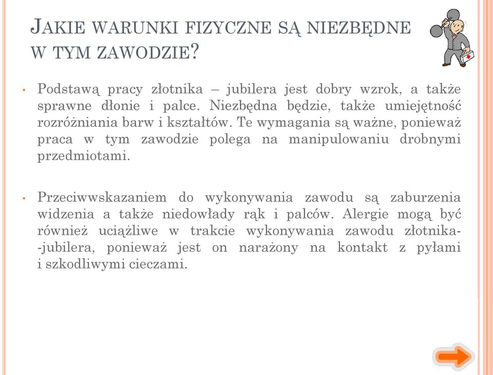 Te wymagania są ważne, ponieważ praca w tym zawodzie polega na manipulowaniu drobnymi przedmiotami.