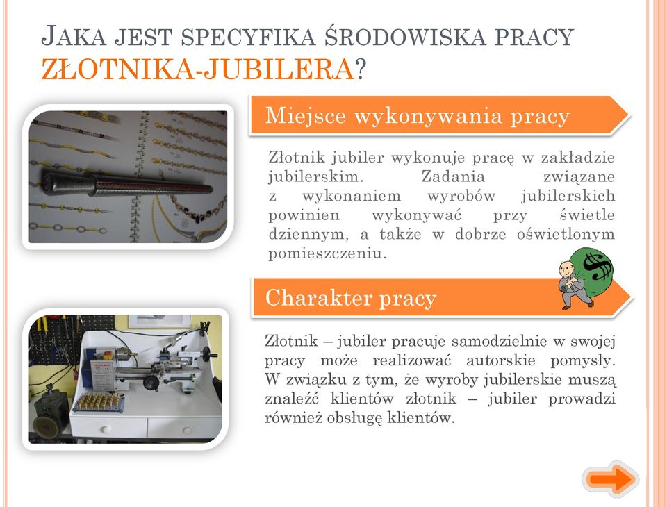 Zadania związane z wykonaniem wyrobów jubilerskich powinien wykonywać przy świetle dziennym, a także w dobrze oświetlonym