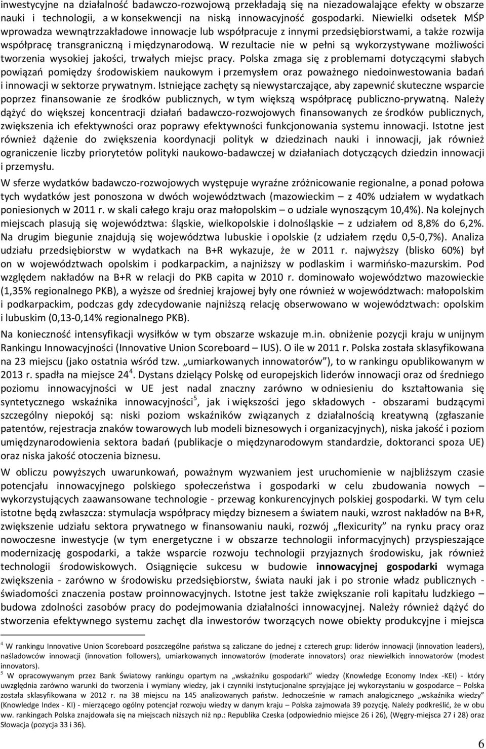 W rezultacie nie w pełni są wykrzystywane mżliwści twrzenia wyskiej jakści, trwałych miejsc pracy.