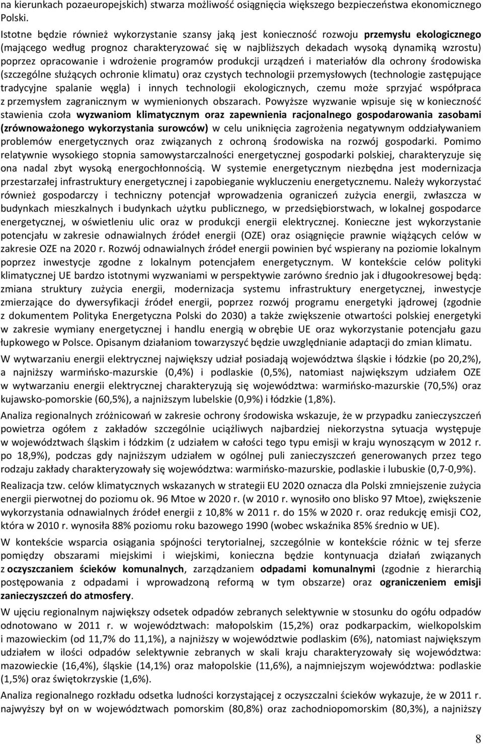 wdrżenie prgramów prdukcji urządzeń i materiałów dla chrny śrdwiska (szczególne służących chrnie klimatu) raz czystych technlgii przemysłwych (technlgie zastępujące tradycyjne spalanie węgla) i