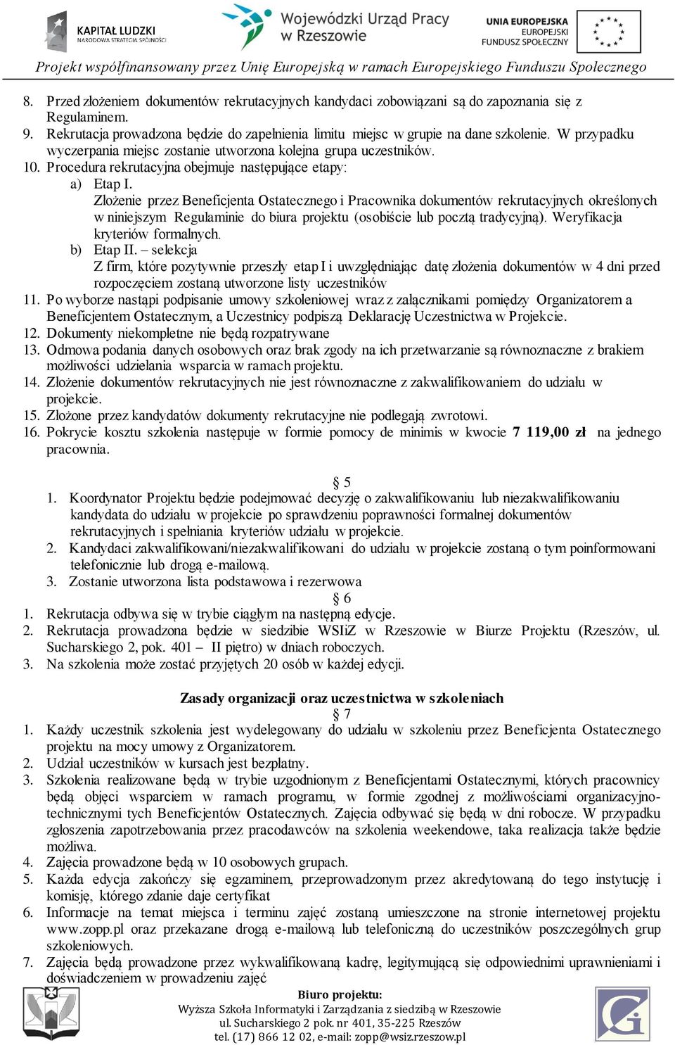 Złożenie przez Beneficjenta Ostatecznego i Pracownika dokumentów rekrutacyjnych określonych w niniejszym Regulaminie do biura projektu (osobiście lub pocztą tradycyjną).