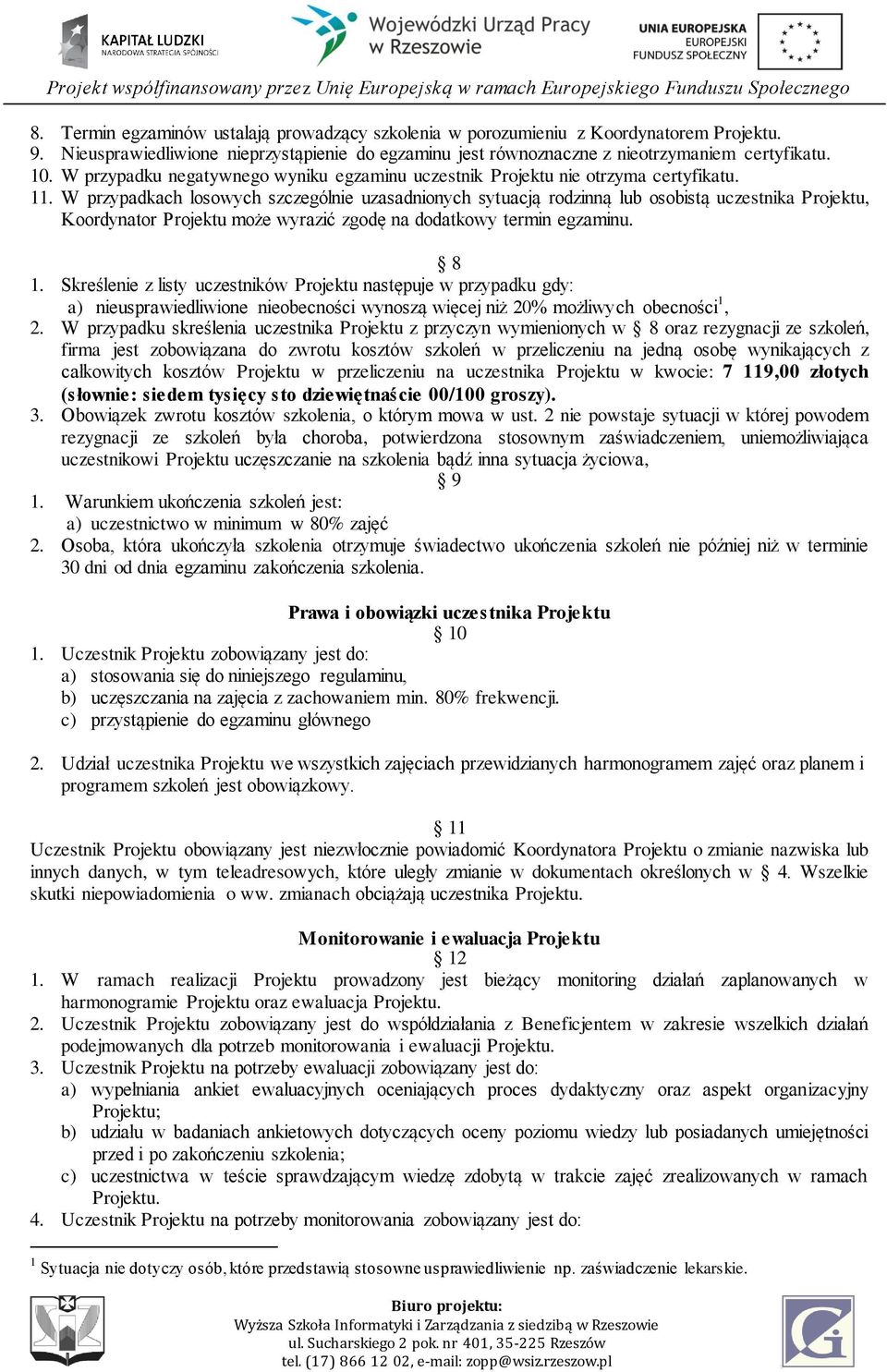 W przypadkach losowych szczególnie uzasadnionych sytuacją rodzinną lub osobistą uczestnika Projektu, Koordynator Projektu może wyrazić zgodę na dodatkowy termin egzaminu. 8 1.