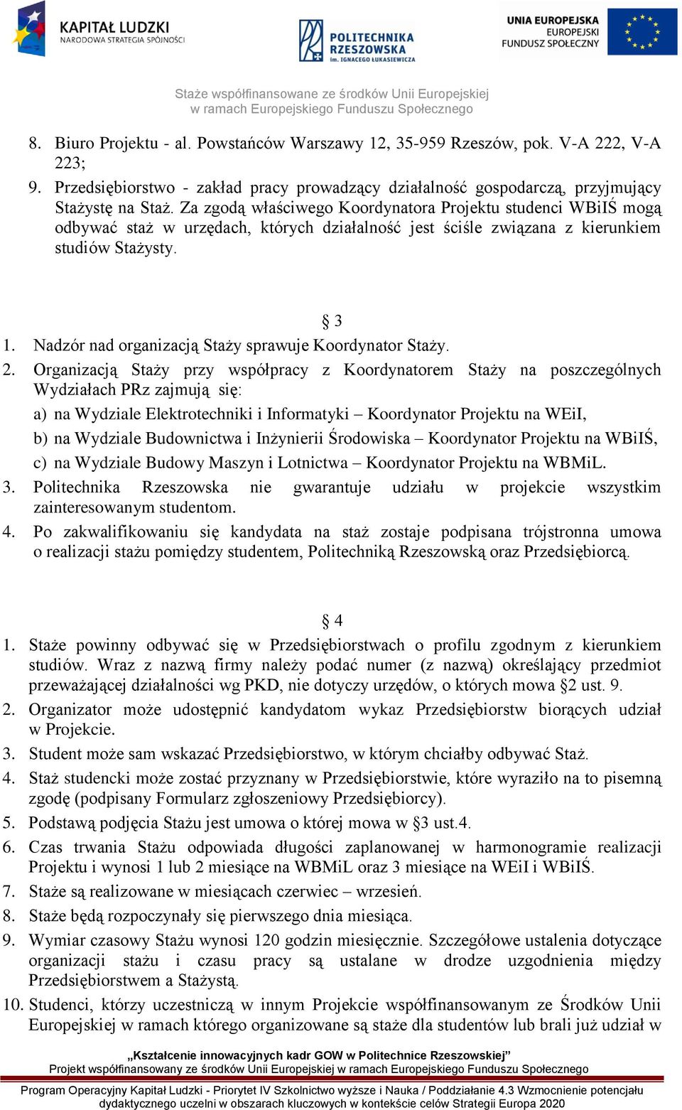 Nadzór nad organizacją Staży sprawuje Koordynator Staży. 2.