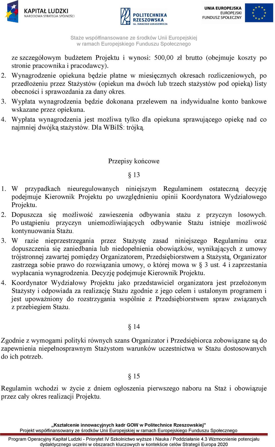 okres. 3. Wypłata wynagrodzenia będzie dokonana przelewem na indywidualne konto bankowe wskazane przez opiekuna. 4.