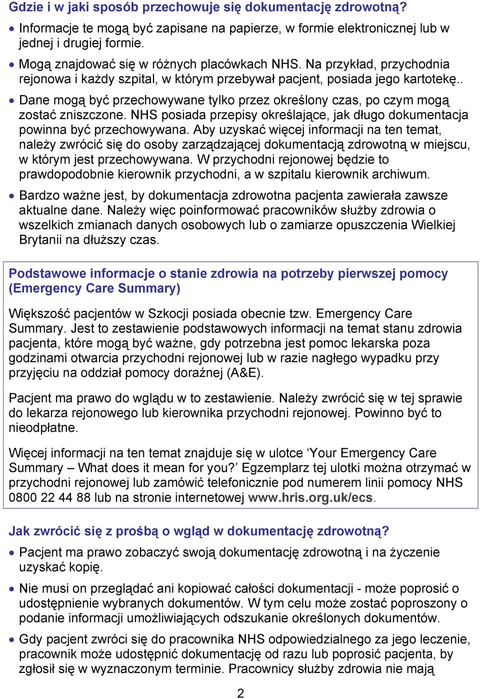 . Dane mogą być przechowywane tylko przez określony czas, po czym mogą zostać zniszczone. NHS posiada przepisy określające, jak długo dokumentacja powinna być przechowywana.