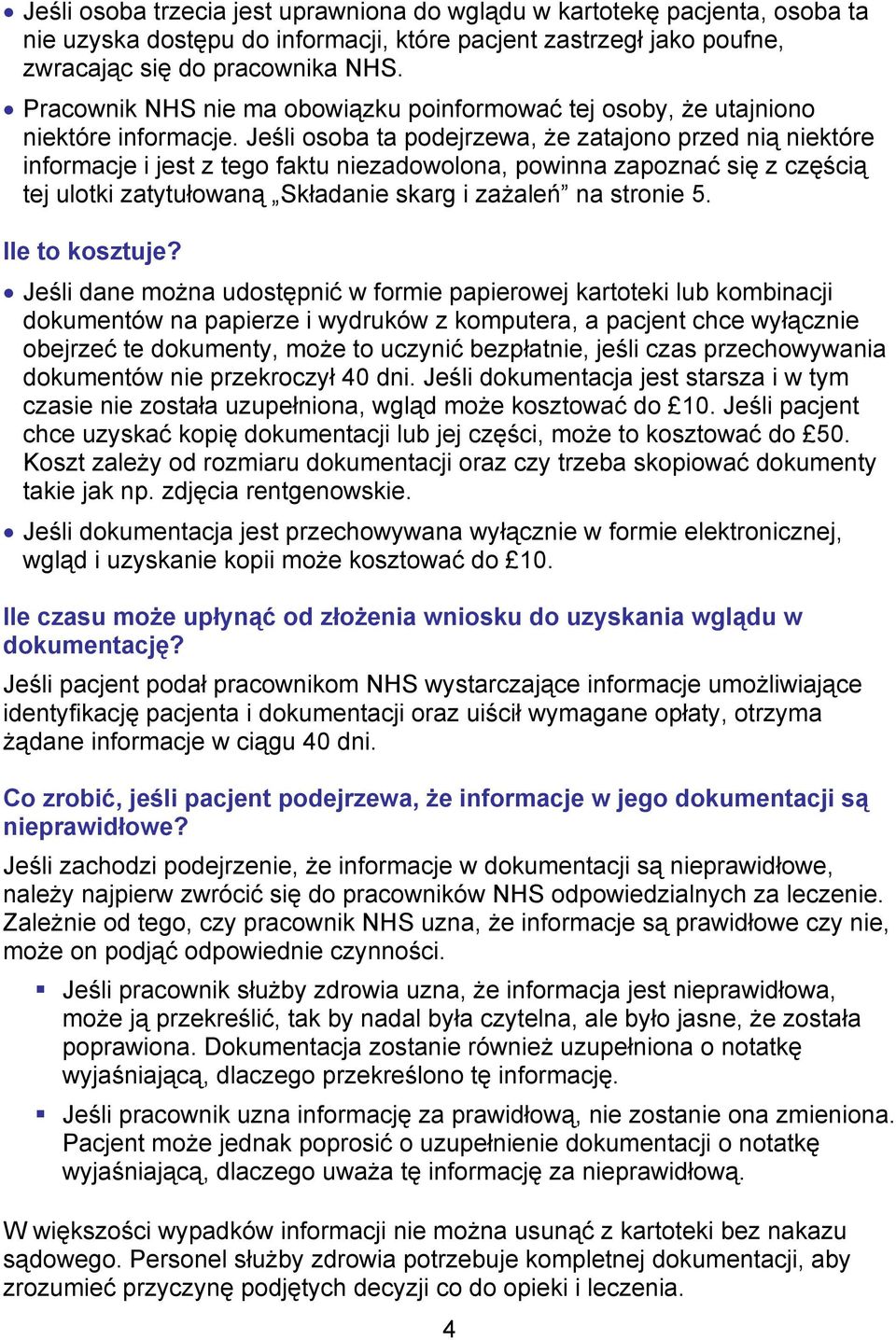 Jeśli osoba ta podejrzewa, że zatajono przed nią niektóre informacje i jest z tego faktu niezadowolona, powinna zapoznać się z częścią tej ulotki zatytułowaną Składanie skarg i zażaleń na stronie 5.