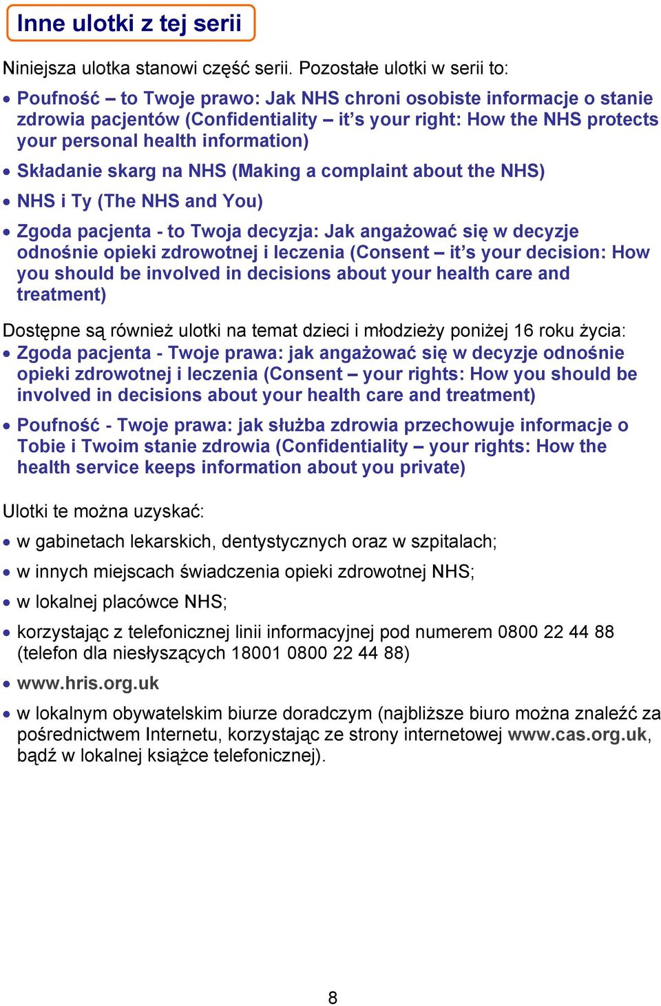 information) Składanie skarg na NHS (Making a complaint about the NHS) NHS i Ty (The NHS and You) Zgoda pacjenta - to Twoja decyzja: Jak angażować się w decyzje odnośnie opieki zdrowotnej i leczenia