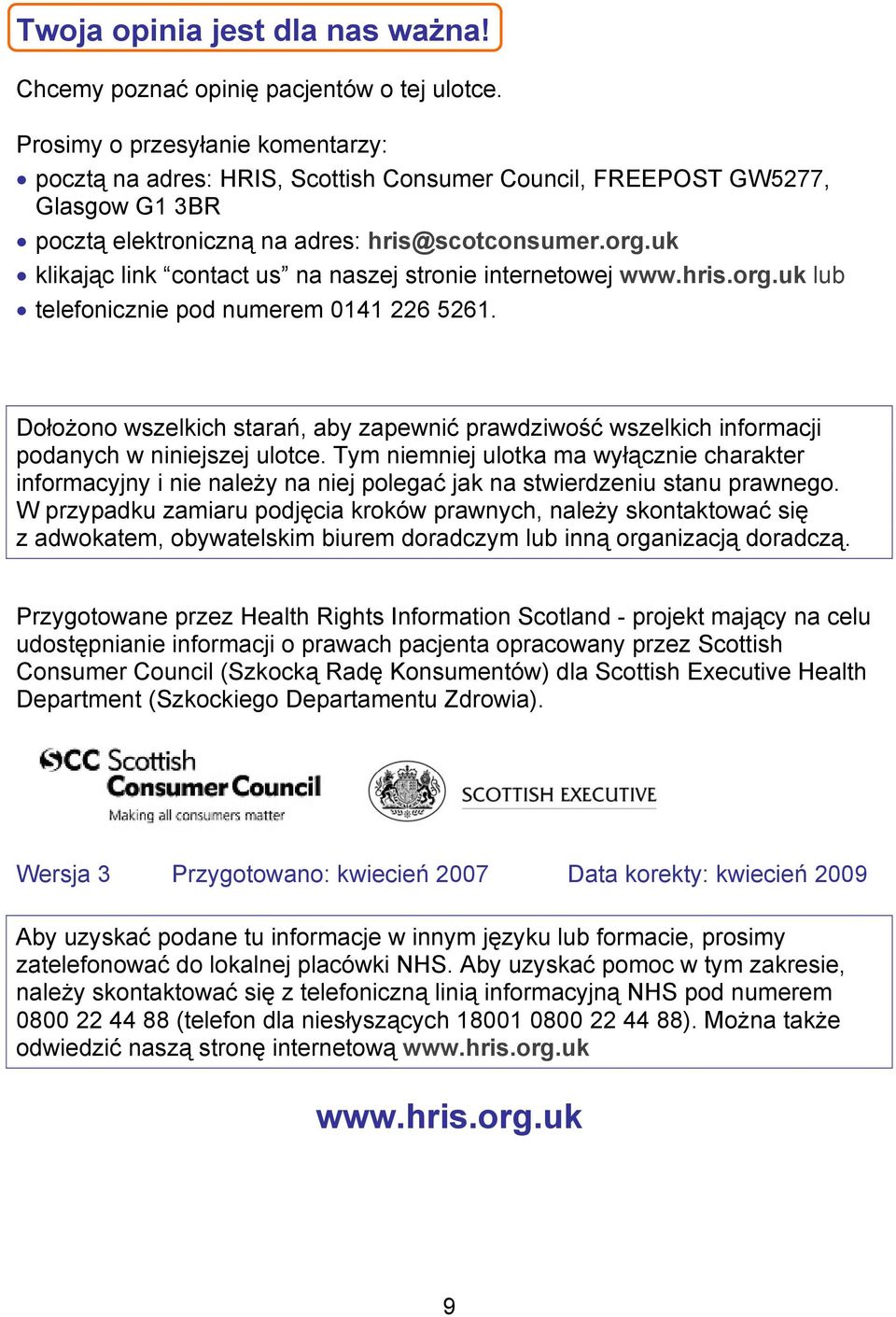 uk klikając link contact us na naszej stronie internetowej www.hris.org.uk lub telefonicznie pod numerem 0141 226 5261.