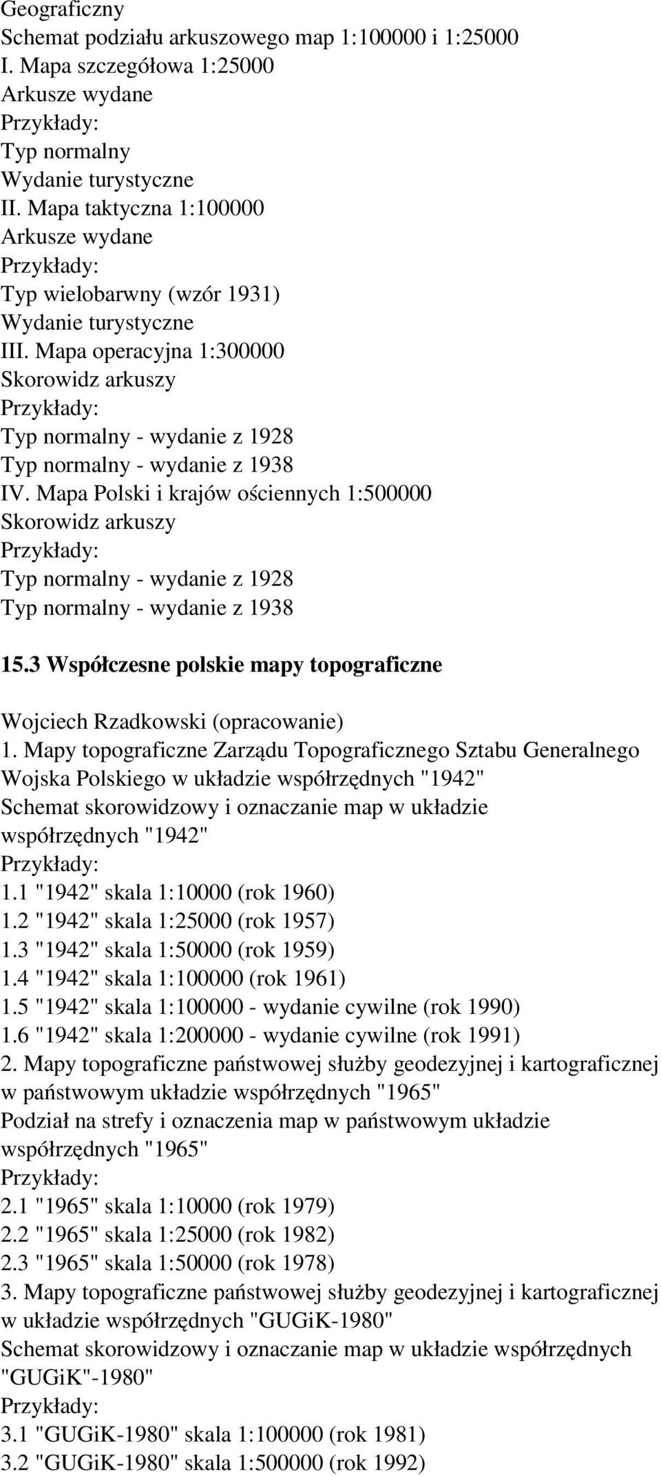Mapa Polski i krajów ościennych 1:500000 Typ normalny - wydanie z 1928 Typ normalny - wydanie z 1938 15.3 Współczesne polskie mapy topograficzne Wojciech Rzadkowski (opracowanie) 1.