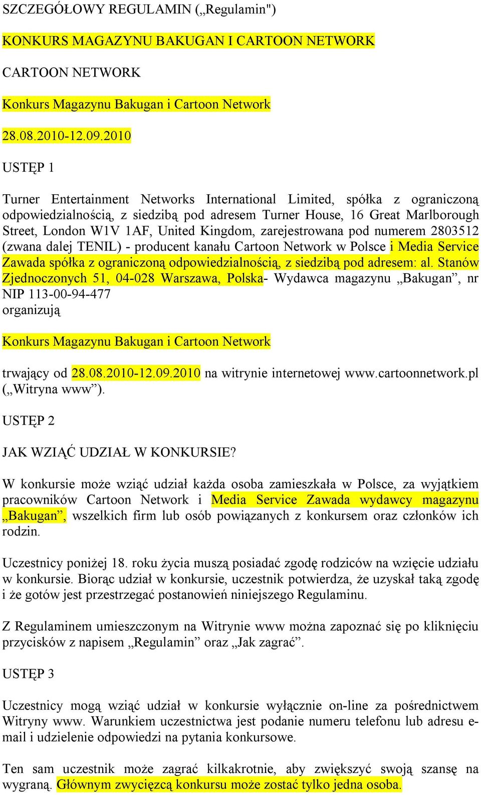 Kingdom, zarejestrowana pod numerem 2803512 (zwana dalej TENIL) - producent kanału Cartoon Network w Polsce i Media Service Zawada spółka z ograniczoną odpowiedzialnością, z siedzibą pod adresem: al.