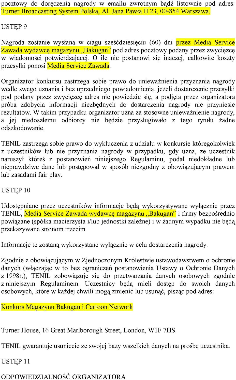 O ile nie postanowi się inaczej, całkowite koszty przesyłki ponosi Media Service Zawada.
