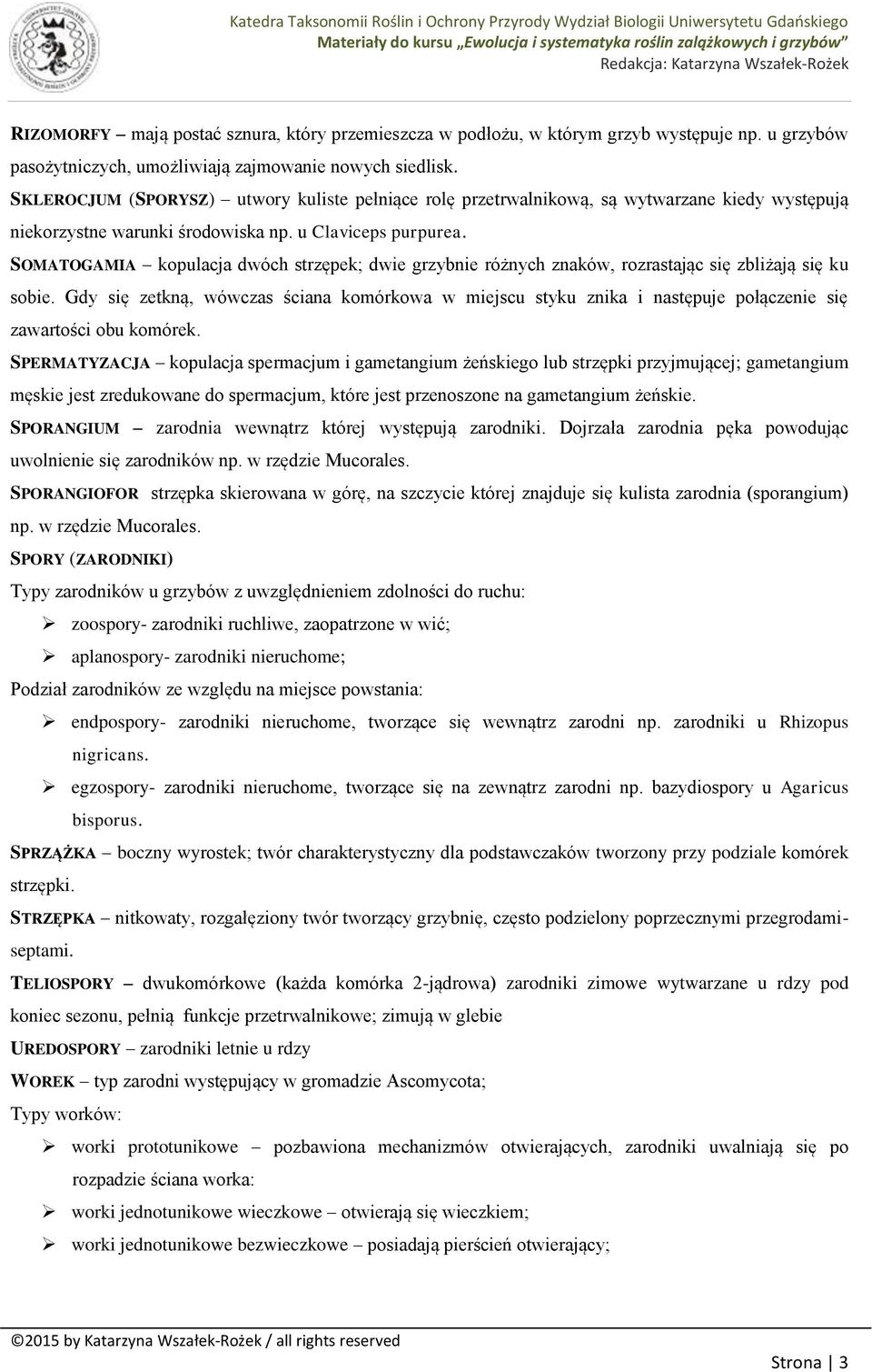 SOMATOGAMIA kopulacja dwóch strzępek; dwie grzybnie różnych znaków, rozrastając się zbliżają się ku sobie.