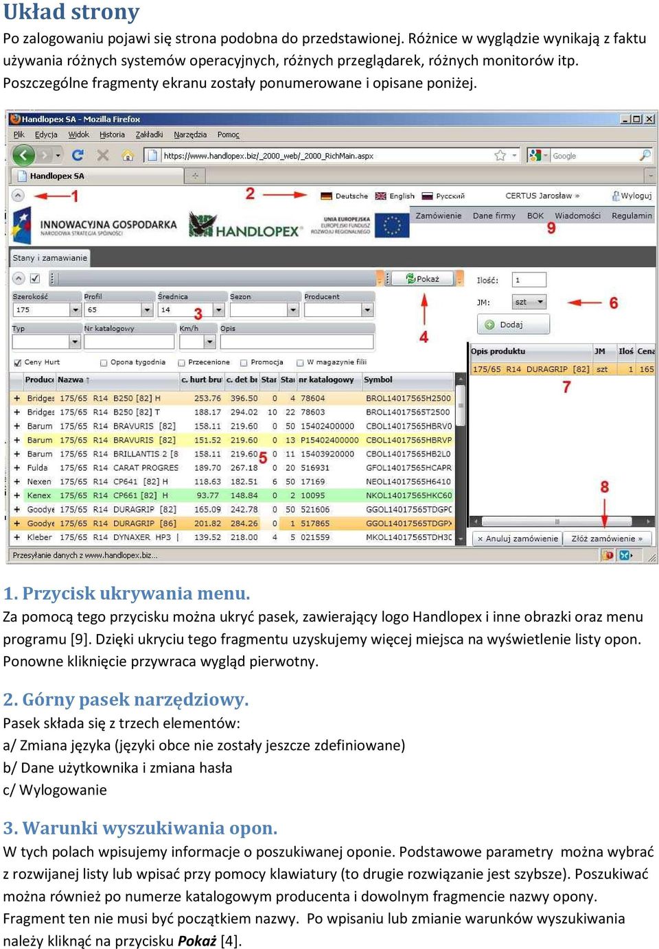 Za pomocą tego przycisku można ukryć pasek, zawierający logo Handlopex i inne obrazki oraz menu programu [9]. Dzięki ukryciu tego fragmentu uzyskujemy więcej miejsca na wyświetlenie listy opon.