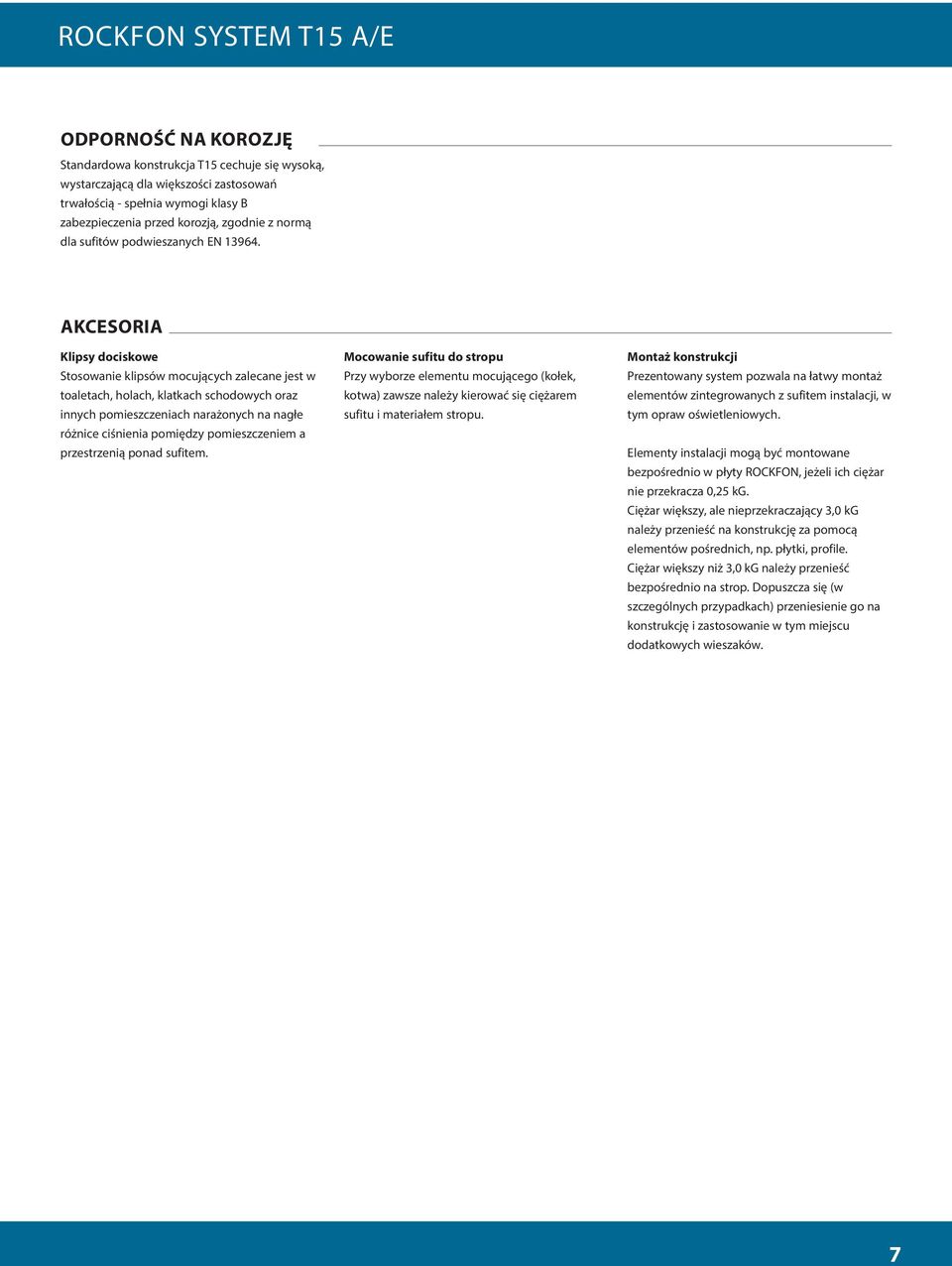 AKCESORIA Klipsy dociskowe Stosowanie klipsów mocujących zalecane jest w toaletach, holach, klatkach schodowych oraz innych pomieszczeniach narażonych na nagłe różnice ciśnienia pomiędzy
