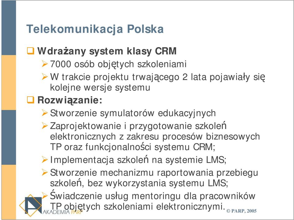 zakresu procesów biznesowych TP oraz funkcjonalności systemu CRM; Implementacja szkoleń na systemie LMS; Stworzenie mechanizmu