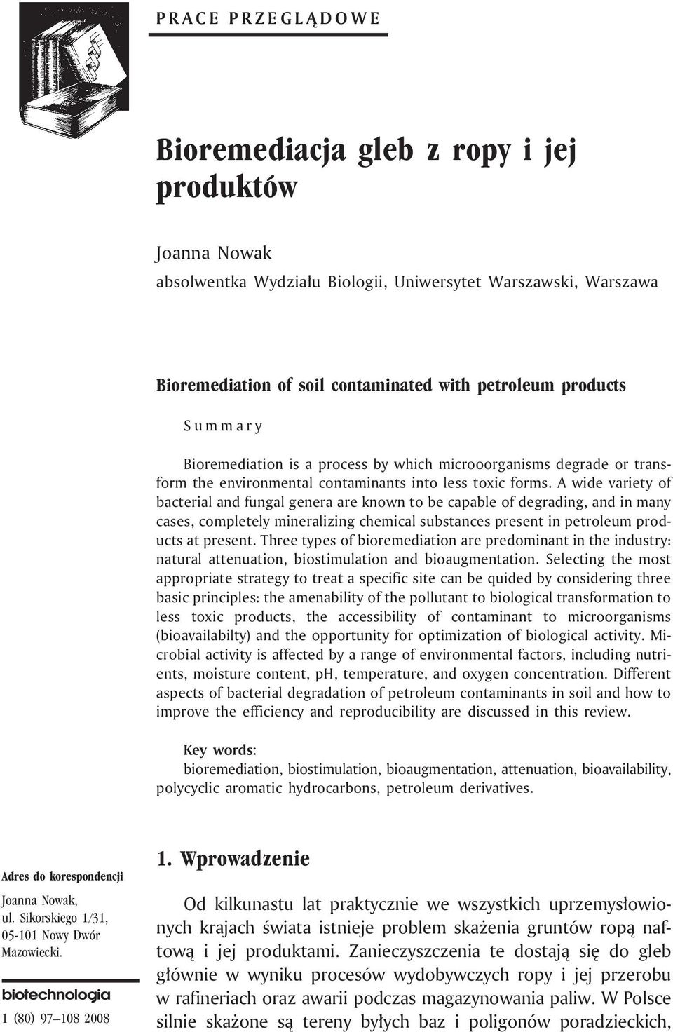 A wide variety of bacterial and fungal genera are known to be capable of degrading, and in many cases, completely mineralizing chemical substances present in petroleum products at present.