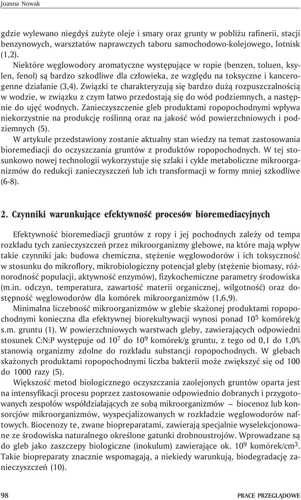 Zwi¹zki te charakteryzuj¹ siê bardzo du ¹ rozpuszczalnoœci¹ w wodzie, w zwi¹zku z czym ³atwo przedostaj¹ siê do wód podziemnych, a nastêpnie do ujêæ wodnych.