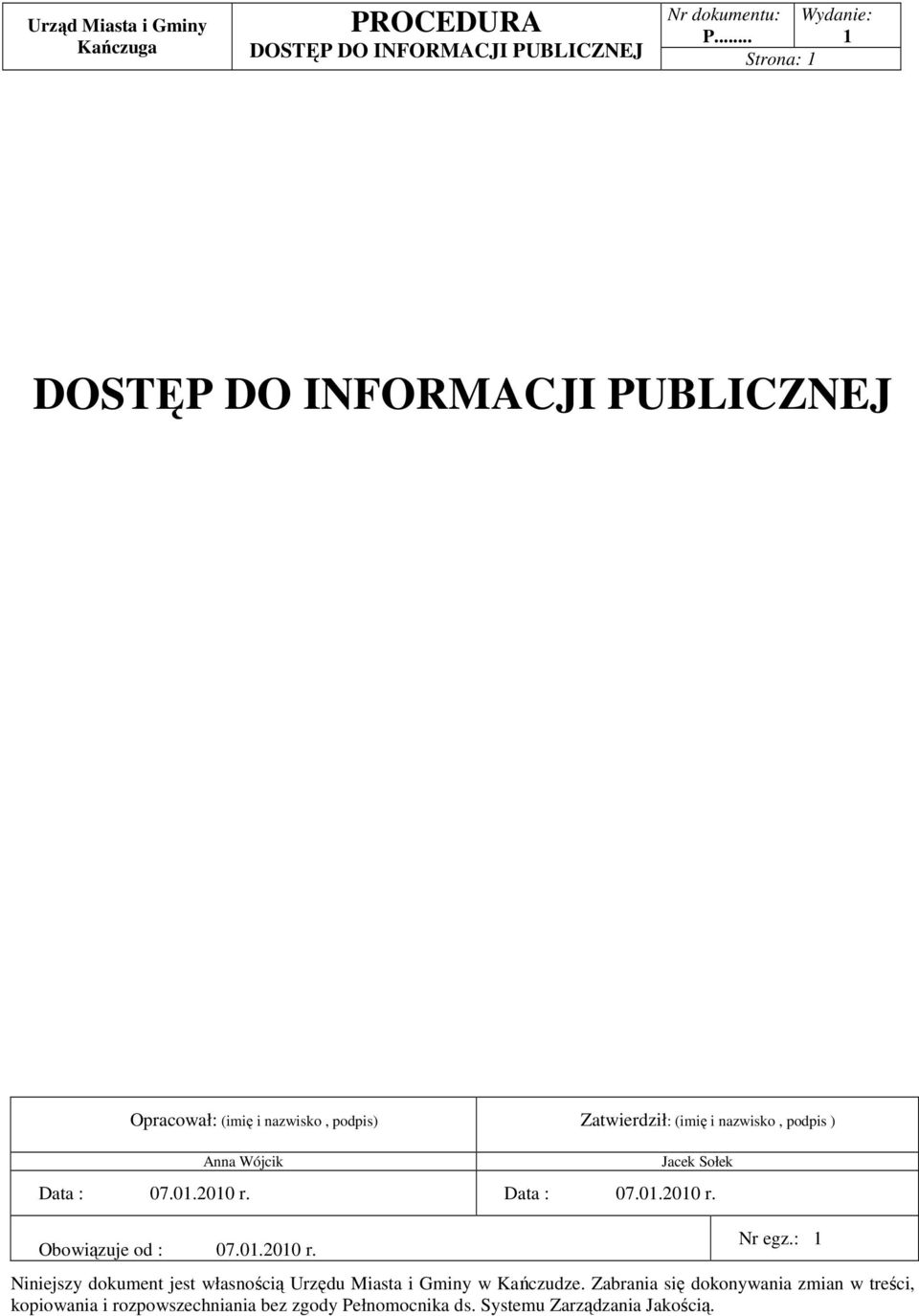 (imię i nazwisko, podpis ) Anna Wójcik Jacek Sołek Data : 07.01.2010 r. Data : 07.01.2010 r. Obowiązuje od : 07.01.2010 r. Nr egz.