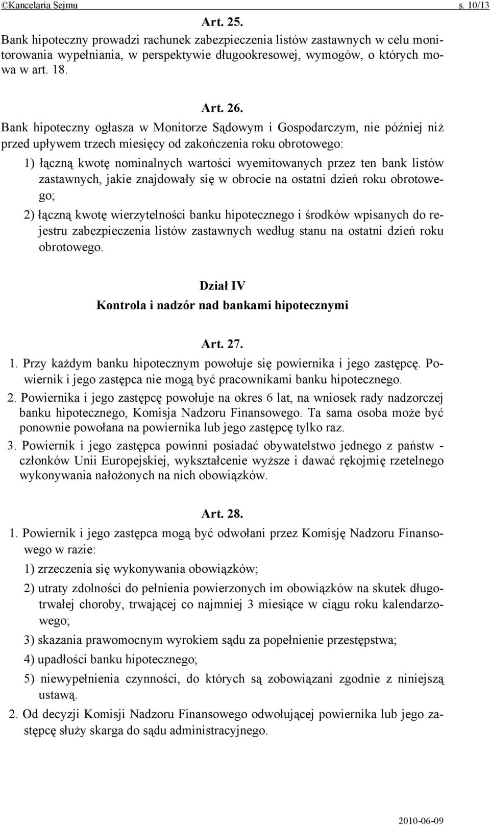 Bank hipoteczny ogłasza w Monitorze Sądowym i Gospodarczym, nie później niż przed upływem trzech miesięcy od zakończenia roku obrotowego: 1) łączną kwotę nominalnych wartości wyemitowanych przez ten