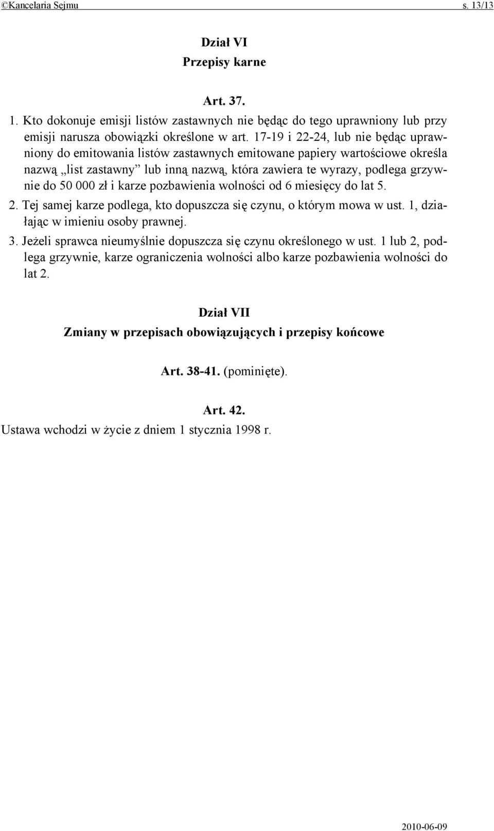 zł i karze pozbawienia wolności od 6 miesięcy do lat 5. 2. Tej samej karze podlega, kto dopuszcza się czynu, o którym mowa w ust. 1, działając w imieniu osoby prawnej. 3.