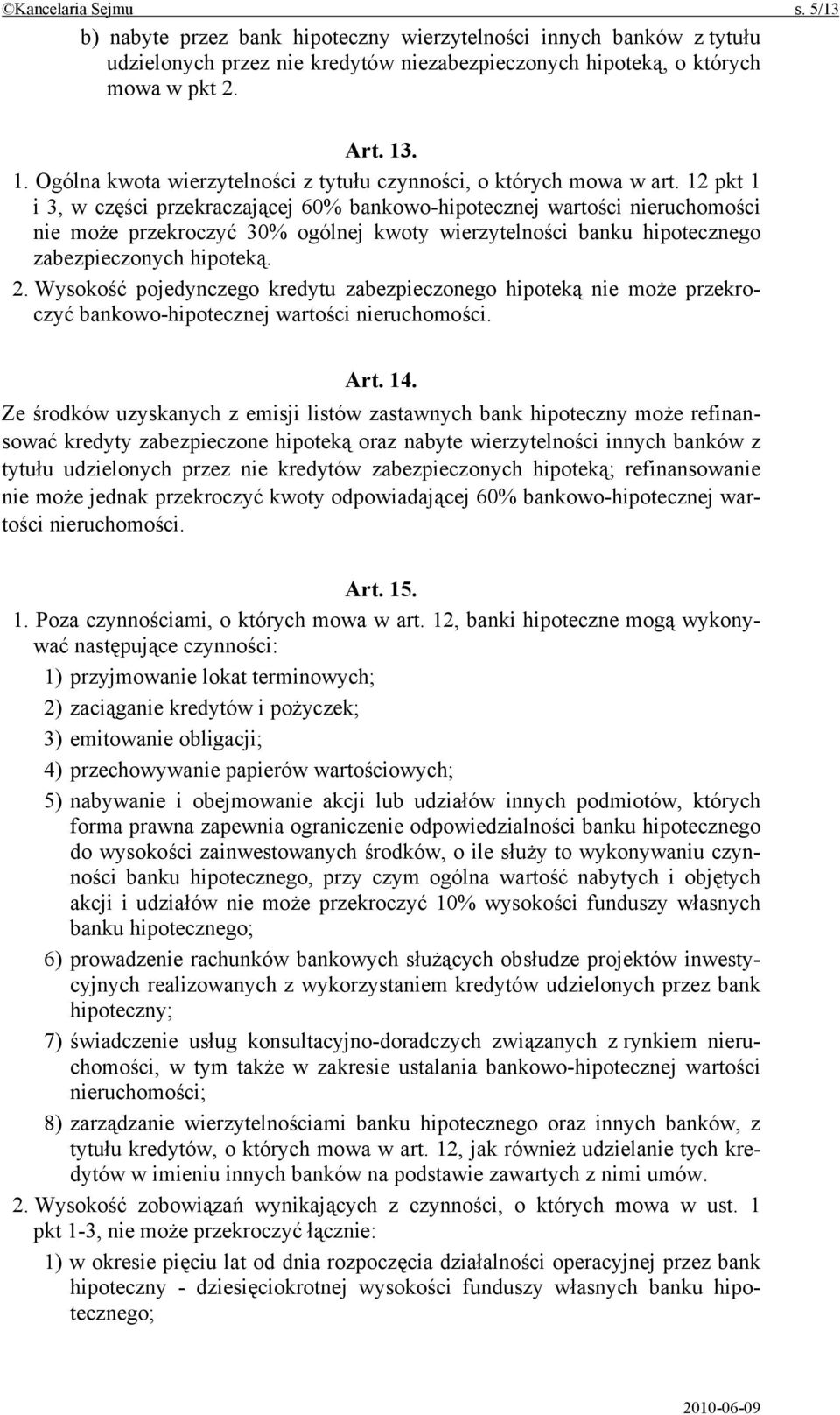 12 pkt 1 i 3, w części przekraczającej 60% bankowo-hipotecznej wartości nieruchomości nie może przekroczyć 30% ogólnej kwoty wierzytelności banku hipotecznego zabezpieczonych hipoteką. 2.