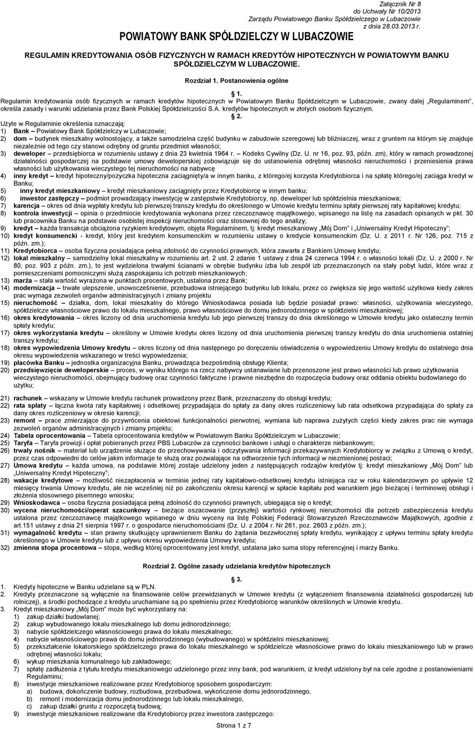 Regulamin kredytowania osób fizycznych w ramach kredytów hipotecznych w Powiatowym Banku Spółdzielczym w Lubaczowie, zwany dalej Regulaminem, określa zasady i warunki udzielania przez Bank Polskiej