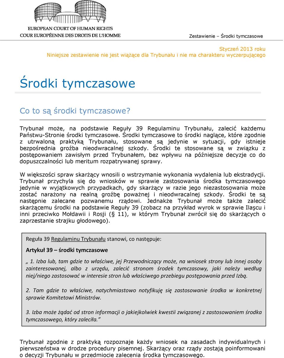 Środki tymczasowe to środki naglące, które zgodnie z utrwaloną praktyką Trybunału, stosowane są jedynie w sytuacji, gdy istnieje bezpośrednia groźba nieodwracalnej szkody.