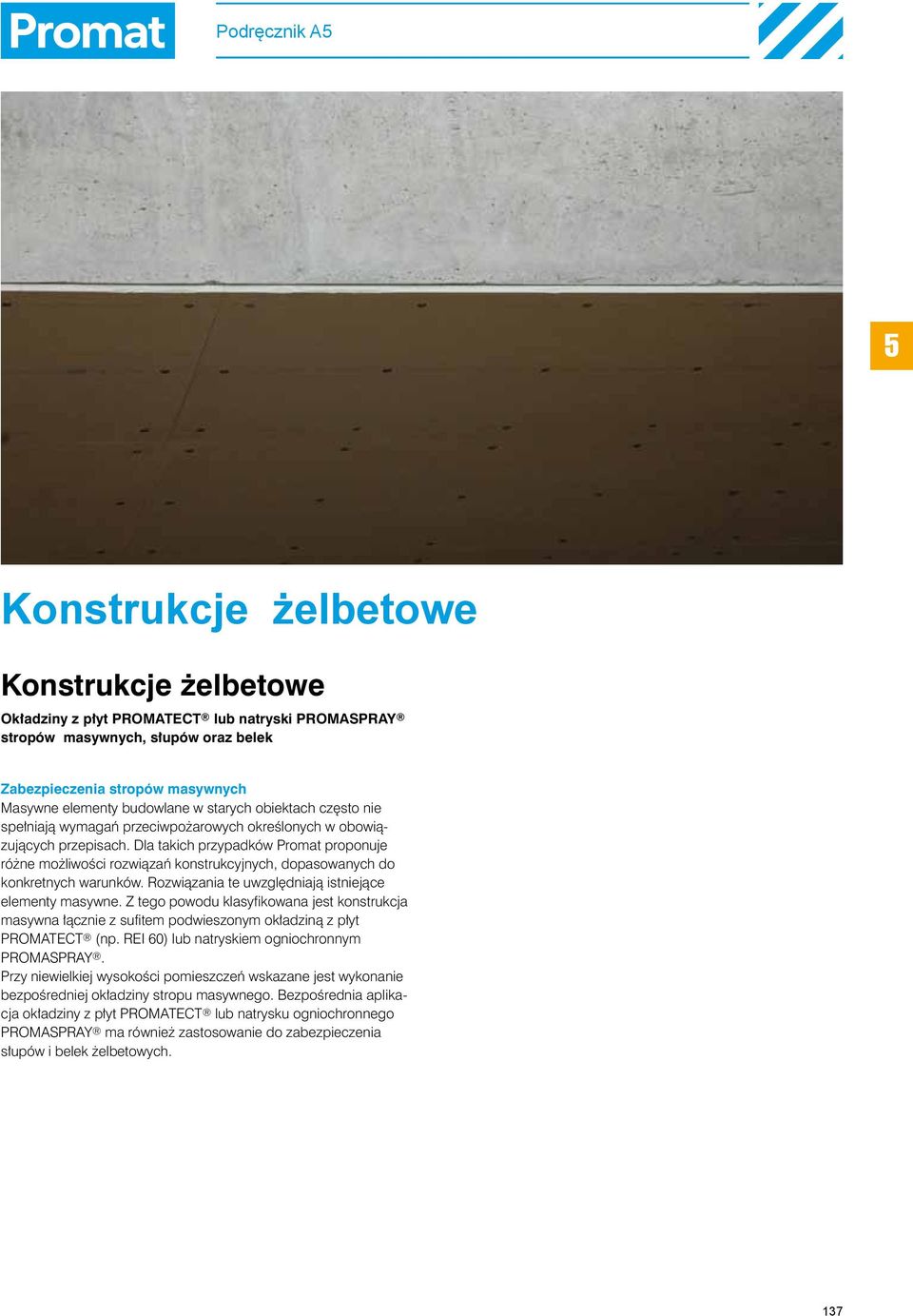 Dla takich przypadków Promat proponuje różne możliwości rozwiązań konstrukcyjnych, dopasowanych do konkretnych warunków. Rozwiązania te uwzględniają istniejące elementy masywne.