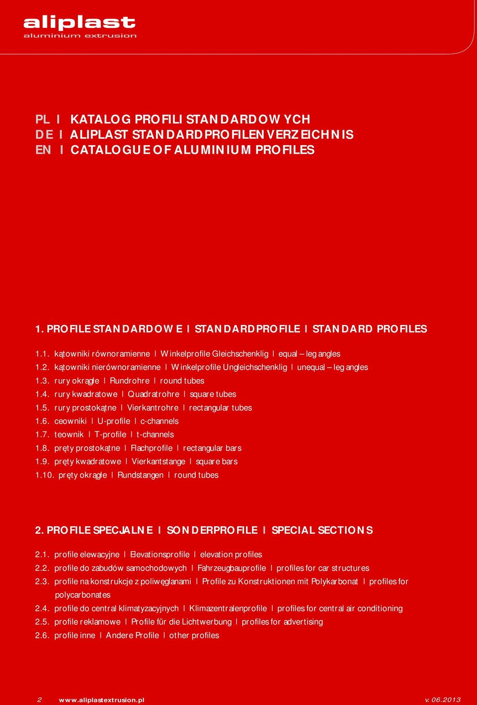 . rury prostokątne I Vierkantrohre I rectangular tubes 1.6. ceowniki I U-profile I c-channels 1.7. teownik I T-profile I t-channels 1.8. pręty prostokątne I Flachprofile I rectangular bars 1.9.