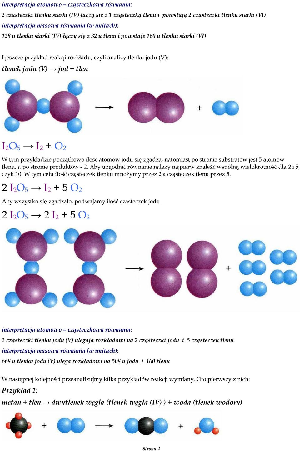 5 atomów tlenu, a po stronie produktów - 2. Aby uzgodnić równanie naleŝy najpierw znaleźć wspólną wielokrotność dla 2 i 5, czyli 10.