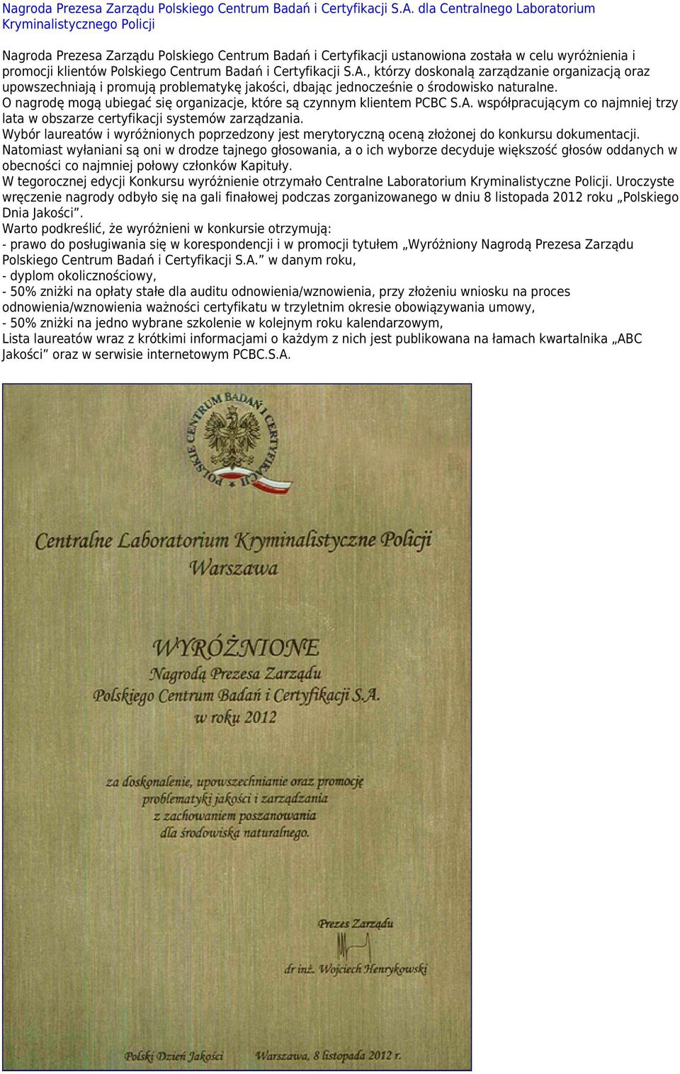 Badań i Certyfikacji S.A., którzy doskonalą zarządzanie organizacją oraz upowszechniają i promują problematykę jakości, dbając jednocześnie o środowisko naturalne.