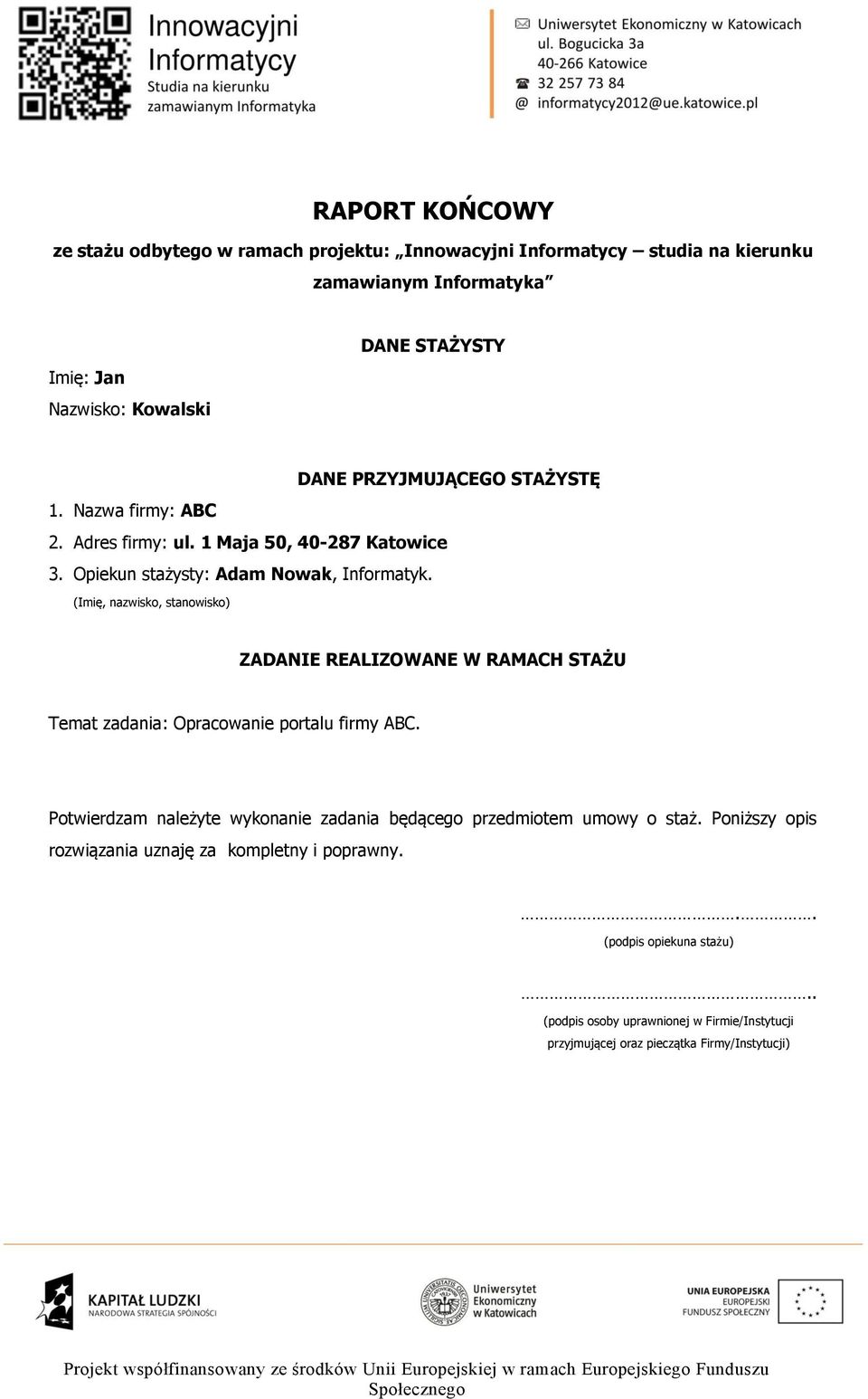 (Imię, nazwisk, stanwisk) ZADANIE REALIZOWANE W RAMACH STAŻU Temat zadania: Opracwanie prtalu firmy ABC.
