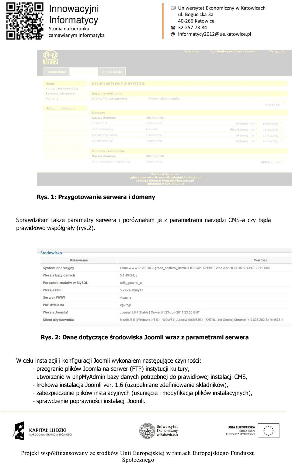 na serwer (FTP) instytucji kultury, - utwrzenie w phpmyadmin bazy danych ptrzebnej d prawidłwej instalacji CMS, - krkwa instalacja Jmli ver. 1.