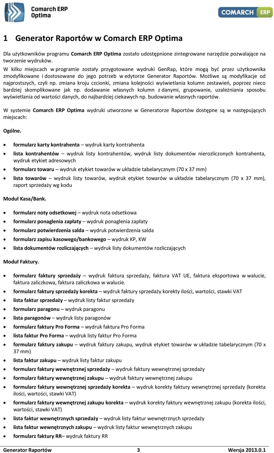 Możliwe są modyfikacje od najprostszych, czyli np. zmiana kroju czcionki, zmiana kolejności wyświetlania kolumn zestawień, poprzez nieco bardziej skomplikowane jak np.