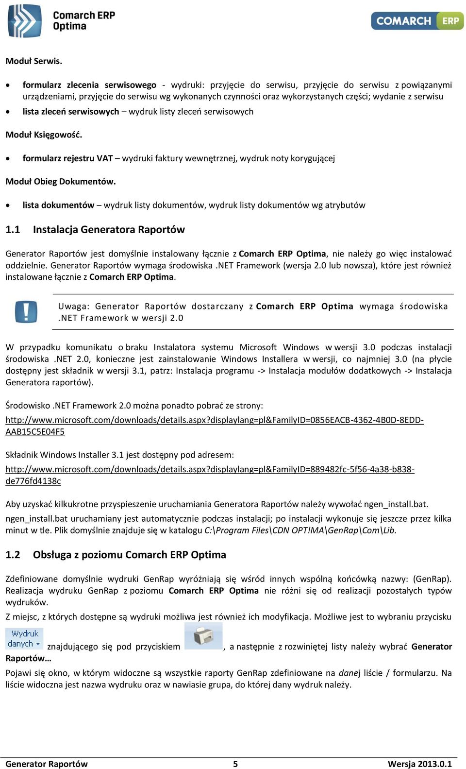 serwisu lista zleceń serwisowych wydruk listy zleceń serwisowych Moduł Księgowość. formularz rejestru VAT wydruki faktury wewnętrznej, wydruk noty korygującej Moduł Obieg Dokumentów.