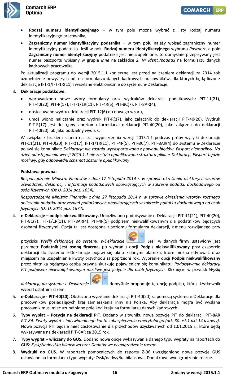 Jeśli w polu Rodzaj numeru identyfikacyjnego wybrano Paszport, a pole Zagraniczny numer identyfikacyjny podatnika jest nieuzupełnione, to domyślnie przepisywany jest numer paszportu wpisany w grupie