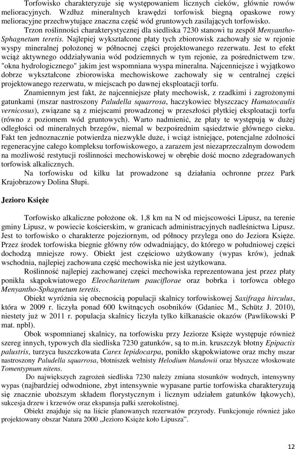 Trzon roślinności charakterystycznej dla siedliska 7230 stanowi tu zespół Menyantho- Sphagnetum teretis.
