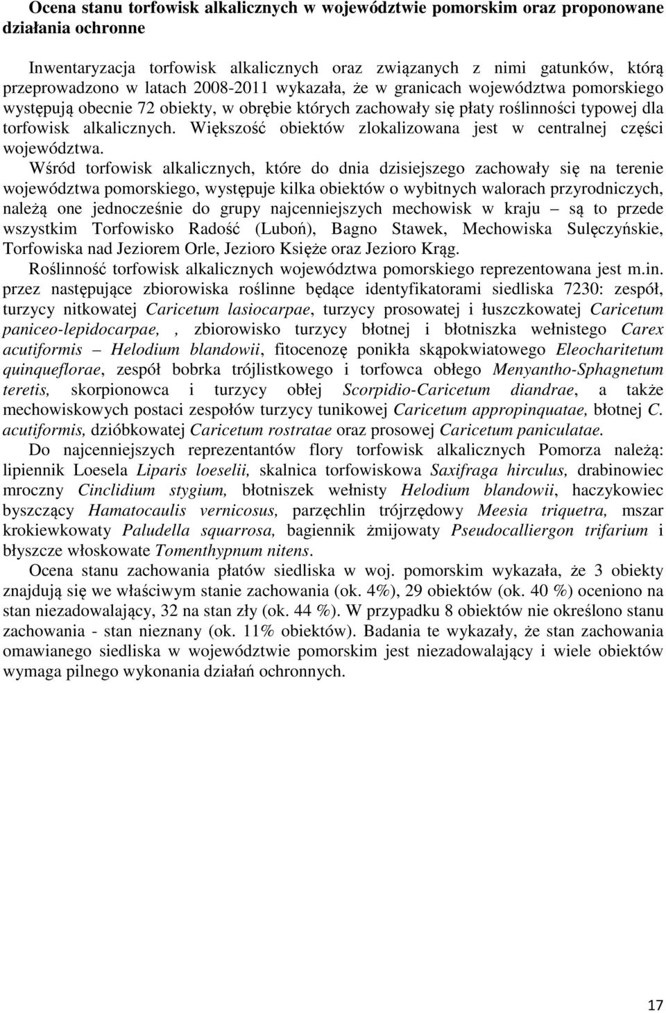 Większość obiektów zlokalizowana jest w centralnej części województwa.