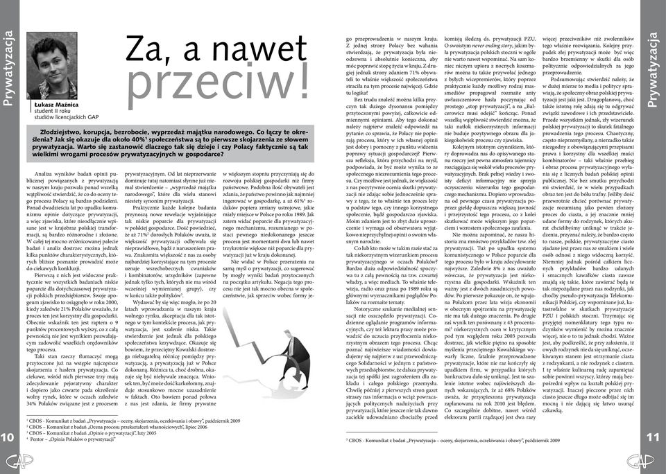 Ponad dwadzieścia lat po upadku komunizmu opinie dotyczące prywatyzacji, a więc zjawiska, które nieodłącznie wpisane jest w krajobraz polskiej transformacji, są bardzo różnorodne i złożone.
