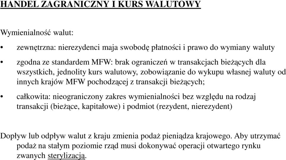 całkowita: nieograniczony zakres wymienialności bez względu na rodzaj transakcji (bieŝące, kapitałowe) i podmiot (rezydent, nierezydent) Dopływ lub