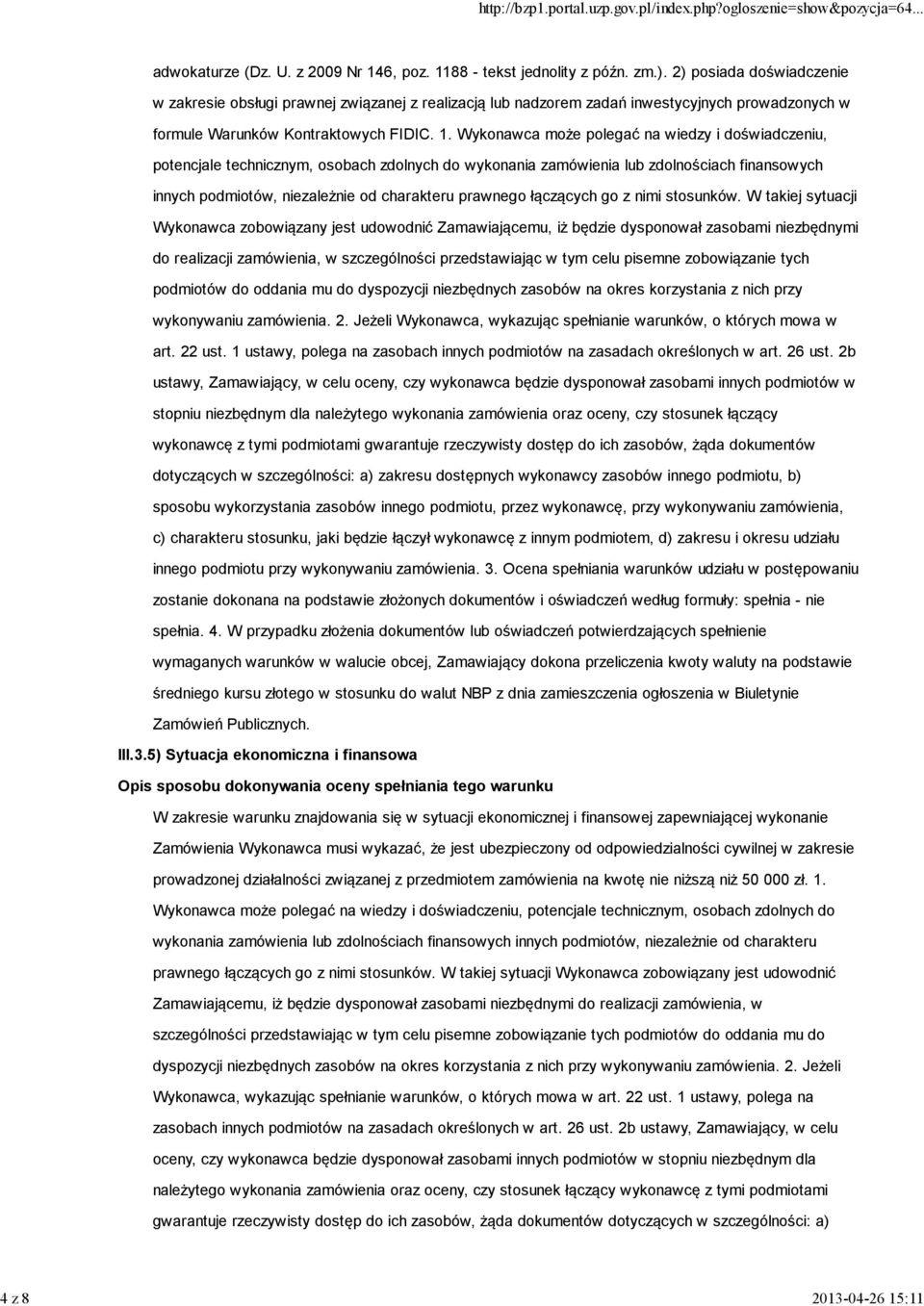 Wykonawca może polegać na wiedzy i doświadczeniu, potencjale technicznym, osobach zdolnych do wykonania zamówienia lub zdolnościach finansowych innych podmiotów, niezależnie od charakteru prawnego