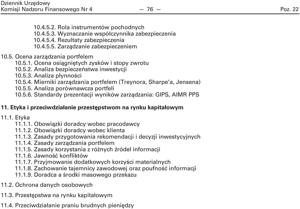 Mierniki zarządzania portfelem (Treynora, Sharpe a, Jensena) 10.5.5. Analiza porównawcza portfeli 10.5.6. Standardy prezentacji wyników zarządzania: GIPS, AIMR PPS 11.