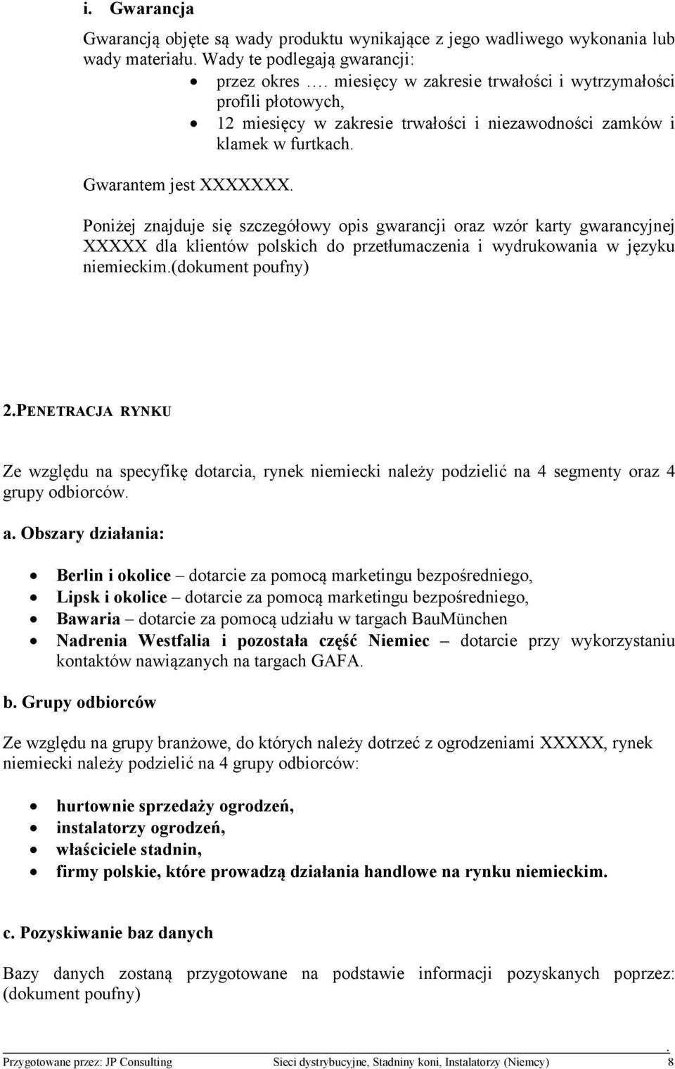 klientów polskich do przetłumaczenia i wydrukowania w języku niemieckim(dokument poufny) 2PE ETRACJA RY KU Ze względu na specyfikę dotarcia, rynek niemiecki należy podzielić na 4 segmenty oraz 4