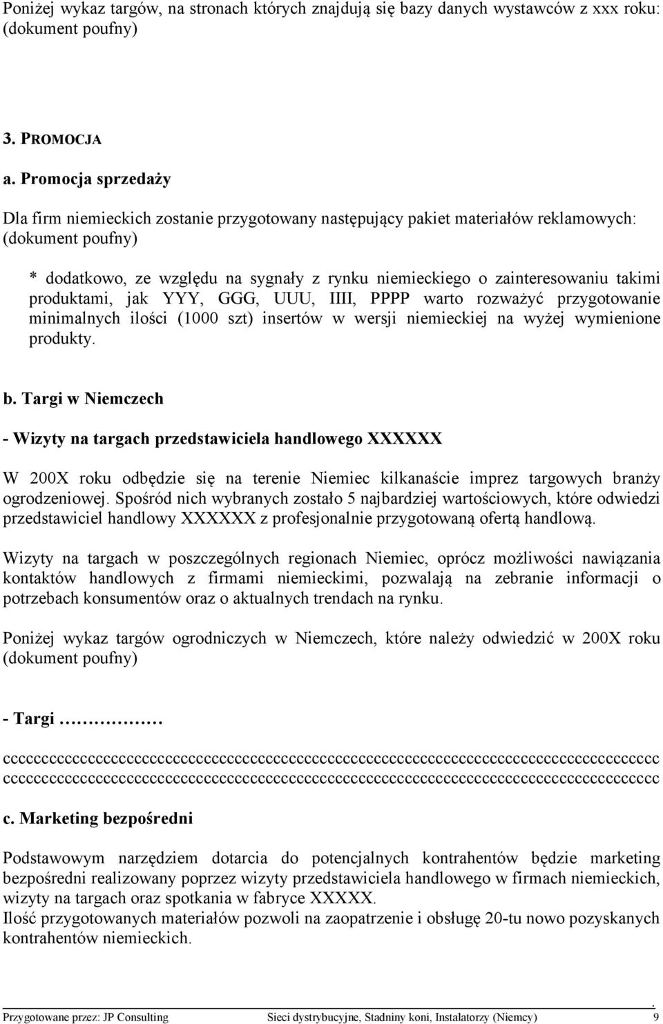 przygotowanie minimalnych ilości (1000 szt) insertów w wersji niemieckiej na wyżej wymienione produkty b Targi w iemczech - Wizyty na targach przedstawiciela handlowego XXXXXX W 200X roku odbędzie