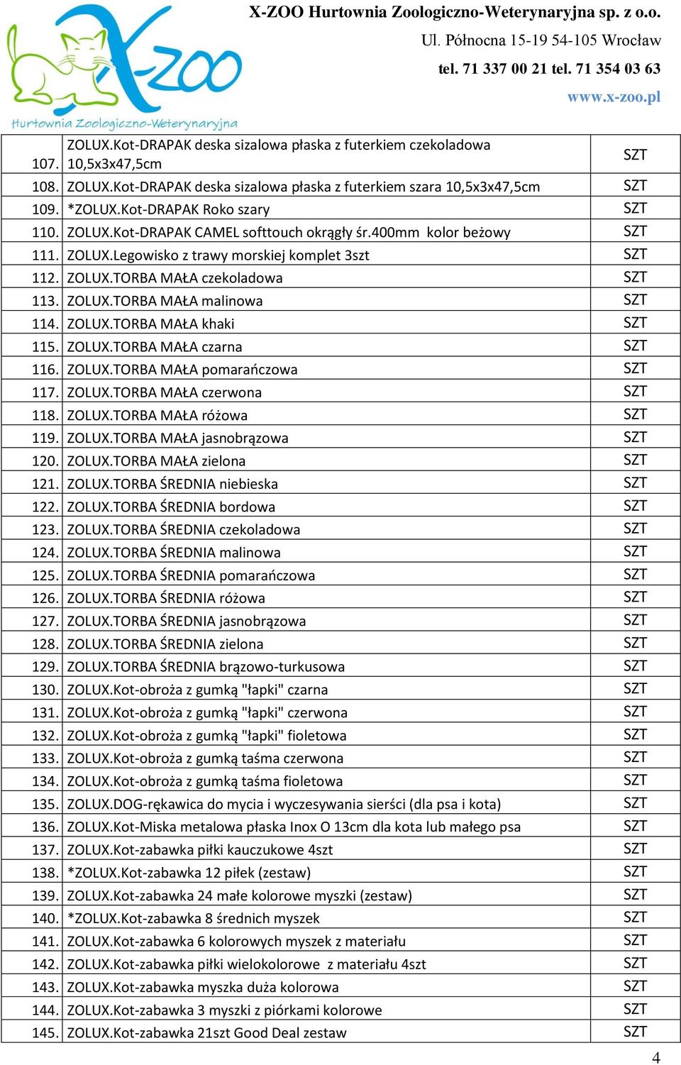ZOLUX.TORBA MAŁA czarna 116. ZOLUX.TORBA MAŁA pomarańczowa 117. ZOLUX.TORBA MAŁA czerwona 118. ZOLUX.TORBA MAŁA różowa 119. ZOLUX.TORBA MAŁA jasnobrązowa 120. ZOLUX.TORBA MAŁA zielona 121. ZOLUX.TORBA ŚREDNIA niebieska 122.