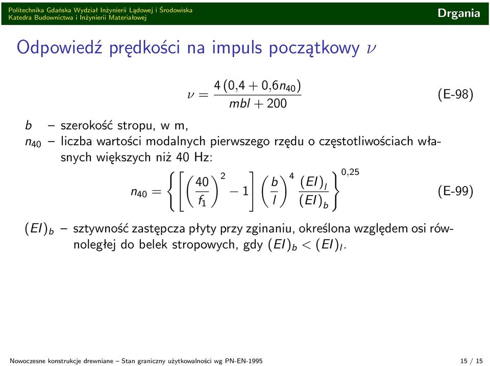 (EI ) n 40 = 1 l (E-99) f 1 l (EI ) b (EI ) b sztywność zastępcza płyty przy zginaniu, określona względem osi równoległej