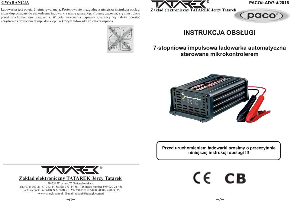 Zakład elektroniczny TATAREK Jerzy Tatarek PACO/ŁAD/7st/2016 INSTRUKCJA OBSŁUGI 7-stopniowa impulsowa ładowarka automatyczna sterowana mikrokontrolerem Przed uruchomieniem ładowarki prosimy o