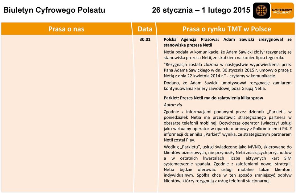 tego roku. "Rezygnacja została złożona w następstwie wypowiedzenia przez Pana Adama Sawickiego w dn. 30 stycznia 2015 r. umowy o pracę z Netią z dnia 22 kwietnia 2014 r." - czytamy w komunikacie.