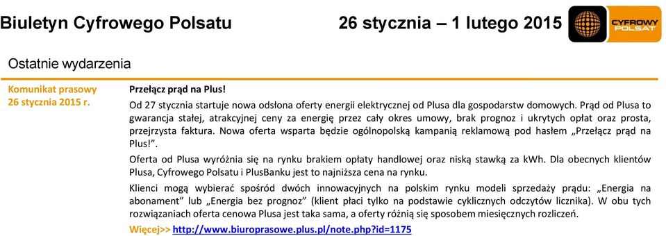 Nowa oferta wsparta będzie ogólnopolską kampanią reklamową pod hasłem Przełącz prąd na Plus!. Oferta od Plusa wyróżnia się na rynku brakiem opłaty handlowej oraz niską stawką za kwh.